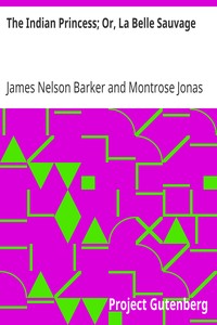 The Indian Princess; Or, La Belle Sauvage by James Nelson Barker