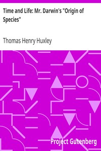 Time and Life: Mr. Darwin's "Origin of Species" by Thomas Henry Huxley