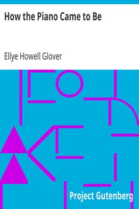 How the Piano Came to Be by Ellye Howell Glover