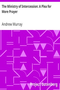 The Ministry of Intercession: A Plea for More Prayer by Andrew Murray
