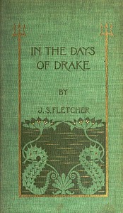 In the Days of  Drake by J. S. (Joseph Smith) Fletcher