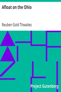 Afloat on the Ohio
An Historical Pilgrimage of a Thousand Miles in a Skiff, from Redstone to Cairo by Reuben Gold Thwaites