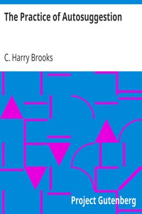 The Practice of Autosuggestion by C. Harry (Cyrus Harry) Brooks