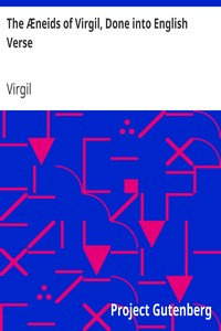 The Æneids of Virgil, Done into English Verse by Virgil