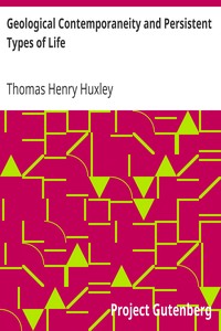 Geological Contemporaneity and Persistent Types of Life by Thomas Henry Huxley