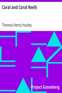 Coral and Coral Reefs by Thomas Henry Huxley
