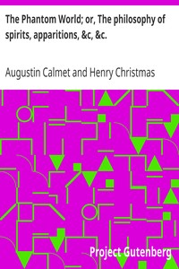 The Phantom World; or, The philosophy of spirits, apparitions, &c, &c. by Augustin Calmet