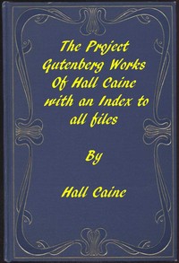 The Project Gutenberg Works of Hall Caine: An Index by Hall Caine