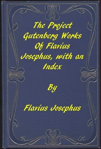The Project Gutenberg Works of Flavius Josephus: An Index by Flavius Josephus
