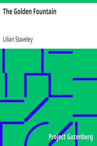 The Golden Fountain
or, The Soul's Love for God. Being some Thoughts and
Confessions of One of His Lovers by Lilian Staveley