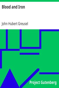 Blood and Iron
Origin of German Empire As Revealed by Character of Its Founder, Bismarck by John Hubert Greusel