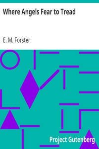 Where Angels Fear to Tread by E. M. (Edward Morgan) Forster