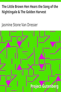 The Little Brown Hen Hears the Song of the Nightingale & The Golden Harvest by Jasmine Stone Van Dresser