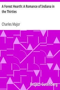 A Forest Hearth: A Romance of Indiana in the Thirties by Charles Major