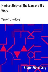 Herbert Hoover: The Man and His Work by Vernon L. (Vernon Lyman) Kellogg