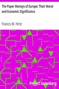 The Paper Moneys of Europe: Their Moral and Economic Significance by Francis W. (Francis Wrigley) Hirst