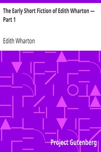 The Early Short Fiction of Edith Wharton — Part 1 by Edith Wharton