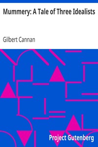 Mummery: A Tale of Three Idealists by Gilbert Cannan