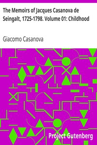The Memoirs of Jacques Casanova de Seingalt, 1725-1798. Volume 01: Childhood by Giacomo Casanova