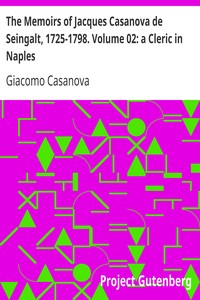 The Memoirs of Jacques Casanova de Seingalt, 1725-1798. Volume 02: a Cleric in Naples by Giacomo Casanova