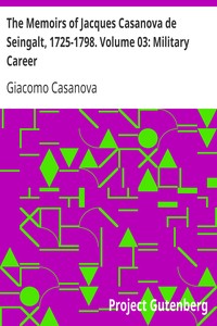 The Memoirs of Jacques Casanova de Seingalt, 1725-1798. Volume 03: Military Career by Giacomo Casanova