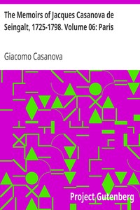 The Memoirs of Jacques Casanova de Seingalt, 1725-1798. Volume 06: Paris by Giacomo Casanova