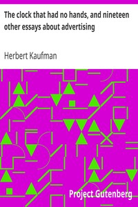 The clock that had no hands, and nineteen other essays about advertising by Herbert Kaufman