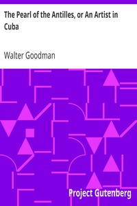 The Pearl of the Antilles, or An Artist in Cuba by Walter Goodman
