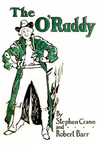 The O'Ruddy: A Romance by Stephen Crane