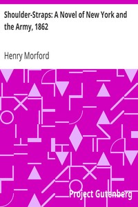 Shoulder-Straps: A Novel of New York and the Army, 1862 by Henry Morford