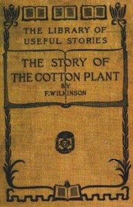 The Story of the Cotton Plant by Frederick Wilkinson