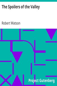 The Spoilers of the Valley by Robert Watson