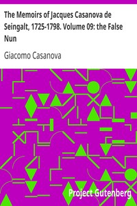 The Memoirs of Jacques Casanova de Seingalt, 1725-1798. Volume 09: the False Nun by Giacomo Casanova