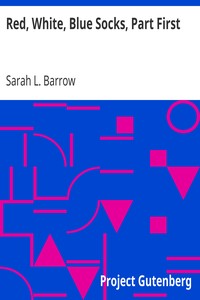 Red, White, Blue Socks, Part First
Being the First Book by Sarah L. Barrow