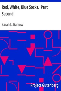 Red, White, Blue Socks.  Part Second
Being the Second Book of the Series by Sarah L. Barrow