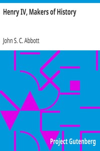 Henry IV, Makers of History by John S. C. (John Stevens Cabot) Abbott