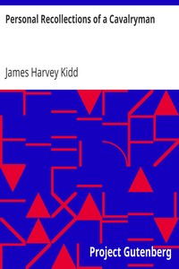 Personal Recollections of a Cavalryman
With Custer's Michigan Cavalry Brigade in the Civil War by James Harvey Kidd