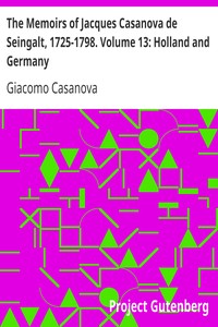 The Memoirs of Jacques Casanova de Seingalt, 1725-1798. Volume 13: Holland and Germany by Giacomo Casanova