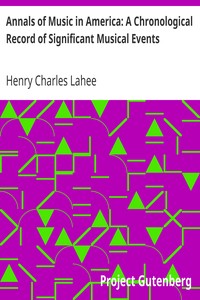 Annals of Music in America: A Chronological Record of Significant Musical Events by Henry Charles Lahee