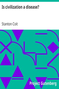 Is civilization a disease? by Stanton Coit