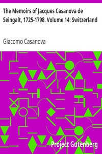 The Memoirs of Jacques Casanova de Seingalt, 1725-1798. Volume 14: Switzerland by Giacomo Casanova