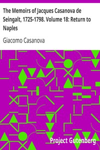 The Memoirs of Jacques Casanova de Seingalt, 1725-1798. Volume 18: Return to Naples by Giacomo Casanova