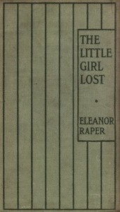 The Little Girl Lost
A Tale for Little Girls by Eleanor Raper