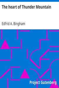 The heart of Thunder Mountain by Edfrid A. Bingham