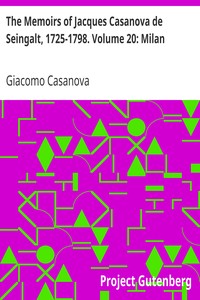 The Memoirs of Jacques Casanova de Seingalt, 1725-1798. Volume 20: Milan by Giacomo Casanova