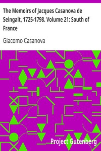 The Memoirs of Jacques Casanova de Seingalt, 1725-1798. Volume 21: South of France by Giacomo Casanova