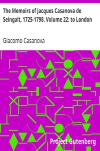 The Memoirs of Jacques Casanova de Seingalt, 1725-1798. Volume 22: to London by Giacomo Casanova