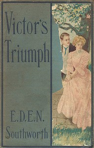 Victor's Triumph
Sequel to A Beautiful Fiend by Emma Dorothy Eliza Nevitte Southworth