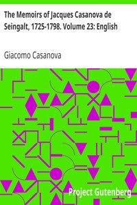 The Memoirs of Jacques Casanova de Seingalt, 1725-1798. Volume 23: English by Giacomo Casanova