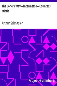 The Lonely Way—Intermezzo—Countess Mizzie
Three Plays by Arthur Schnitzler